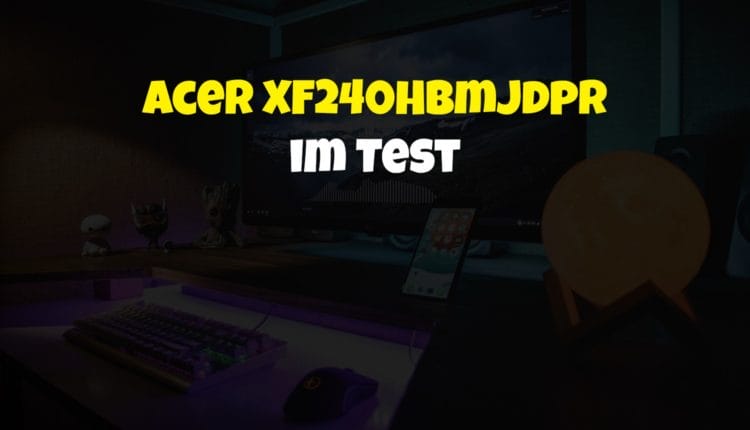 Acer XF240Hbmjdpr im Test