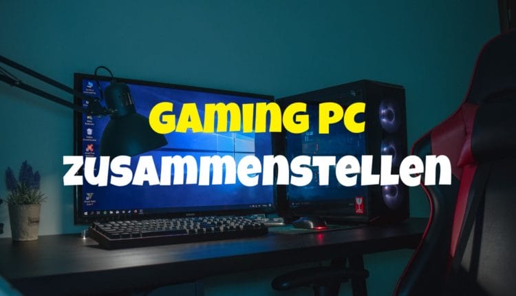 Gaming PC zusammenstellen