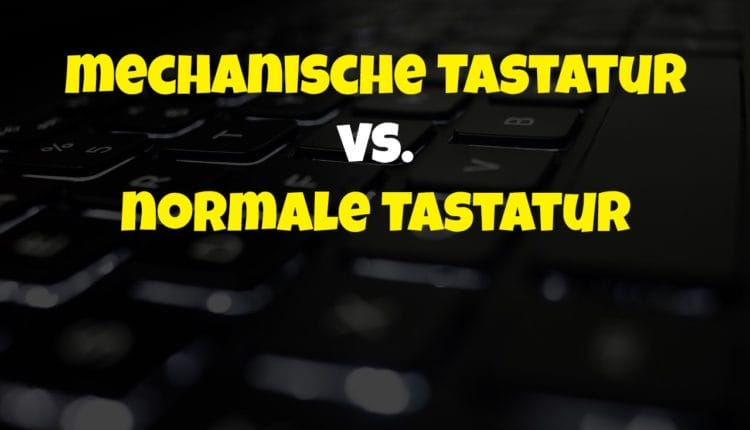 Mechanische Tastatur vs. normale Tastatur
