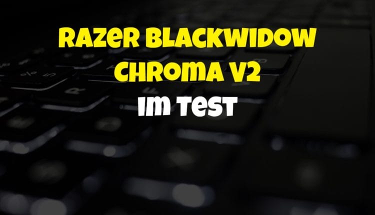 Razer Blackwidow Chroma V2 im Test