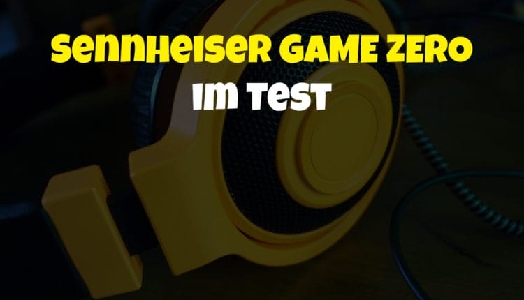 Sennheiser GAME ZERO im Test